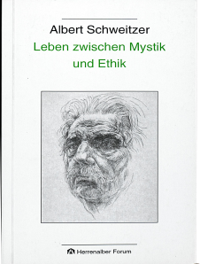 Albert Schweitzer: Leben zwischen Mystik und Ethik